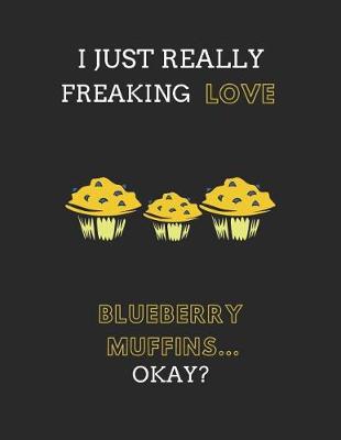 Book cover for I Just Really Freaking Love Blueberry Muffins... Okay?