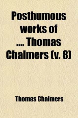 Cover of Posthumous Works of Thomas Chalmers (Volume 8)