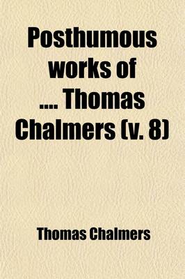 Book cover for Posthumous Works of Thomas Chalmers (Volume 8)