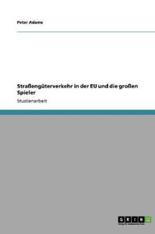 Cover of Strassenguterverkehr in der EU und die grossen Spieler