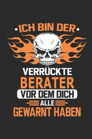 Cover of Ich bin der verruckte Berater vor dem dich alle gewarnt haben