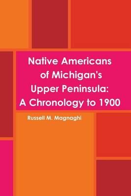 Book cover for Native Americans of Michigan's Upper Peninsula:: A Chronology to 1900