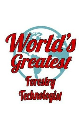 Cover of World's Greatest Forestry Technologist