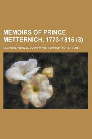 Cover of Memoirs of Prince Metternich, 1773-1815 (3)