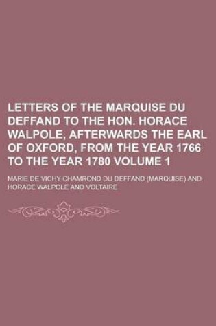 Cover of Letters of the Marquise Du Deffand to the Hon. Horace Walpole, Afterwards the Earl of Oxford, from the Year 1766 to the Year 1780 (1)