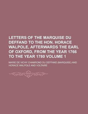 Book cover for Letters of the Marquise Du Deffand to the Hon. Horace Walpole, Afterwards the Earl of Oxford, from the Year 1766 to the Year 1780 (1)