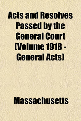 Book cover for Acts and Resolves Passed by the General Court (Volume 1918 - General Acts)