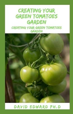 Book cover for Creating Your Green Tomatoes Garden