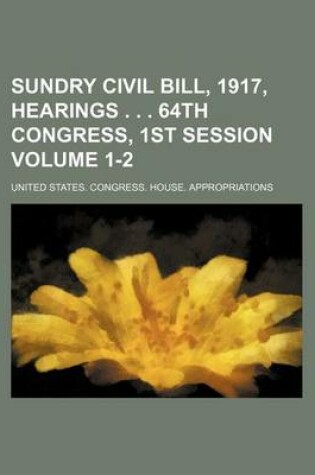 Cover of Sundry Civil Bill, 1917, Hearings . . . 64th Congress, 1st Session Volume 1-2