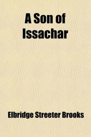 Cover of A Son of Issachar; A Romance of the Days of Messias