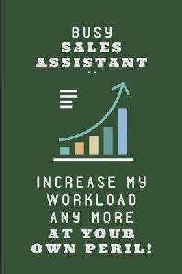 Book cover for Busy Sales Assistant .. Increase My Workload Any More at Your Own Peril!