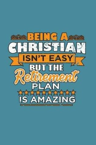 Cover of Being A Christian Isn'T Easy But The Retirement Plan Is Amazing