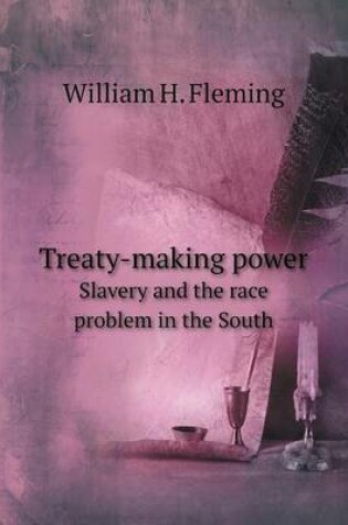 Cover of Treaty-making power Slavery and the race problem in the South