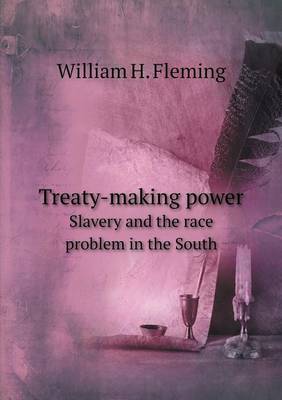 Book cover for Treaty-making power Slavery and the race problem in the South