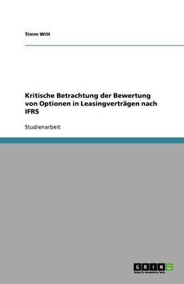 Book cover for Kritische Betrachtung der Bewertung von Optionen in Leasingverträgen nach IFRS
