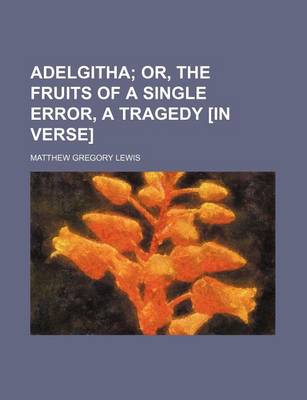 Book cover for Adelgitha; Or, the Fruits of a Single Error, a Tragedy [In Verse]