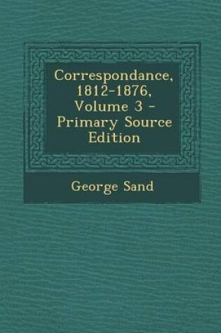 Cover of Correspondance, 1812-1876, Volume 3 - Primary Source Edition