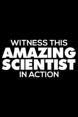 Cover of Witness This Amazing Scientist in Action