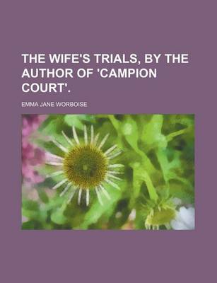 Book cover for The Wife's Trials, by the Author of 'Campion Court'.