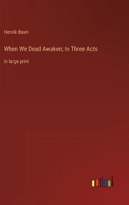 Book cover for When We Dead Awaken; In Three Acts
