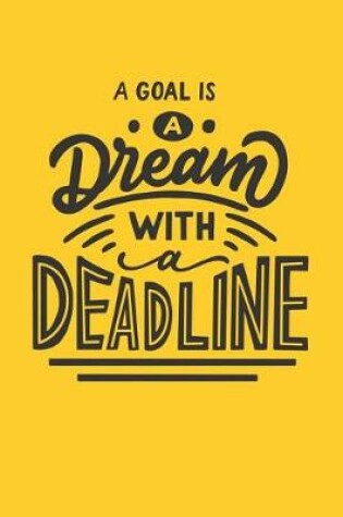 Cover of A Goal Is a Dream with a Deadline