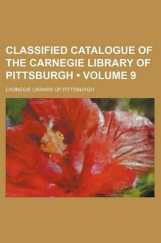 Cover of Classified Catalogue of the Carnegie Library of Pittsburgh (Volume 9)