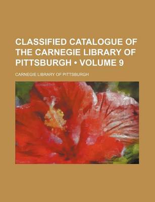 Book cover for Classified Catalogue of the Carnegie Library of Pittsburgh (Volume 9)