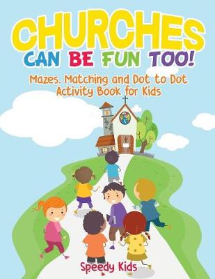 Book cover for Churches Can Be Fun Too! Mazes, Matching and Dot to Dot Activity Book for Kids