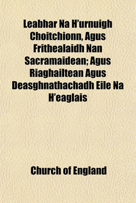 Book cover for Leabhar Na H'Urnuigh Choitchionn, Agus Frithealaidh Nan Sacramaidean; Agus Riaghailtean Agus Deasghnathachadh Eile Na H'Eaglais