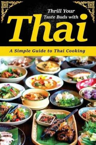 Cover of Thrill Your Taste Buds with Thai
