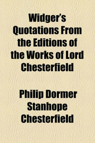 Cover of Widger's Quotations from the Editions of the Works of Lord Chesterfield