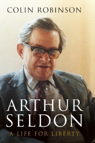 Cover of Arthur Seldon: A Life For Liberty