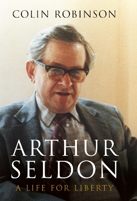 Book cover for Arthur Seldon: A Life For Liberty