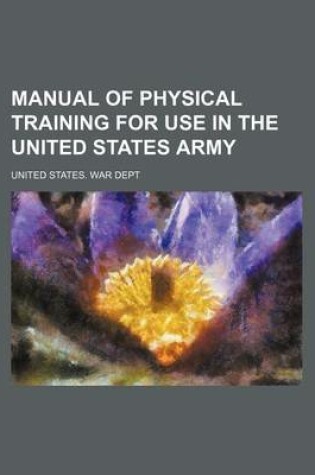 Cover of Manual of Physical Training for Use in the United States Army