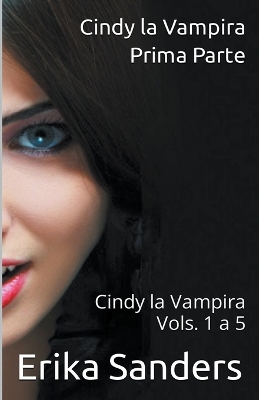 Book cover for Cindy la Vampira. Prima Parte. Cindy la Vampira Vols. 1 a 5
