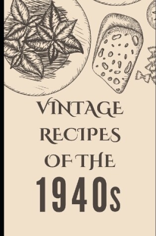 Cover of Vintage Recipes of the 1940s
