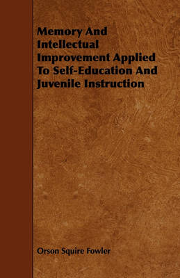 Book cover for Memory And Intellectual Improvement Applied To Self-Education And Juvenile Instruction