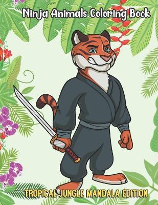 Book cover for Ninja Animals Coloring Book Tropical Jungle Mandala Edition