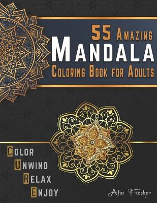 Cover of 55 Amazing Mandala Coloring Book for Adults. Color, Unwind, Relax & Enjoy