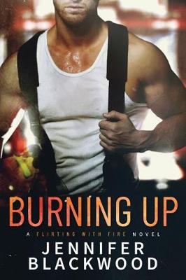 Burning Up by Jennifer Blackwood