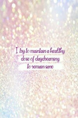 Cover of I Try To Maintain A Healthy Dose Of Daydreaming To Remain Sane