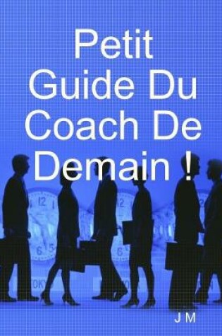 Cover of Petit Guide Du Coach De Demain !