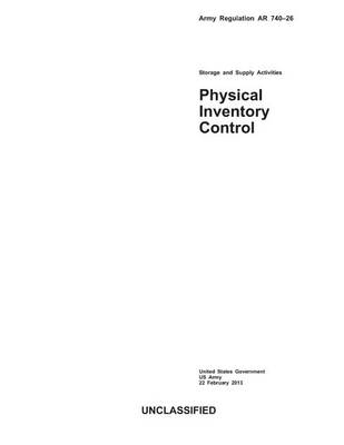 Book cover for Army Regulation AR 740-26 Storage and Supply Activities Physical Inventory Control 22 February 2013