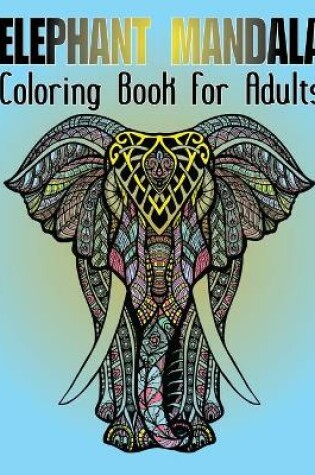 Cover of Elephant Mandala Coloring Book For Adults