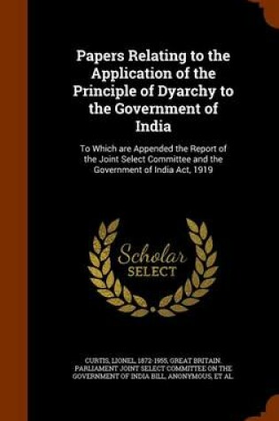 Cover of Papers Relating to the Application of the Principle of Dyarchy to the Government of India