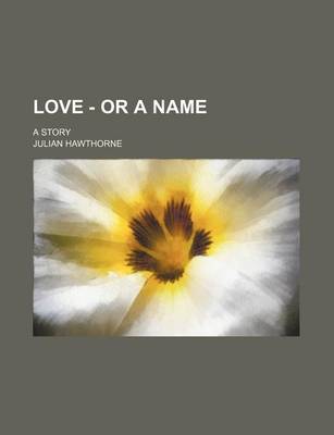 Book cover for Love - Or a Name; A Story