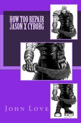 Book cover for How Too Repair Jason X Cyborg