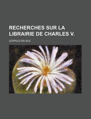 Book cover for Recherches Sur La Librairie de Charles V. (1)