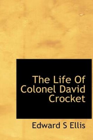 Cover of The Life of Colonel David Crocket