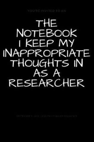 Cover of The Notebook I Keep My Inappropriate Thoughts In As A Researcher